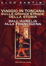Viaggio in Toscana sulle grandi strade della storia: dall’Aurelia alla Francigena